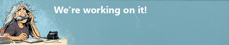 WE ARE WORKING ON IT!